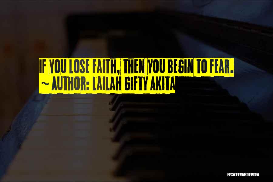 Lailah Gifty Akita Quotes: If You Lose Faith, Then You Begin To Fear.