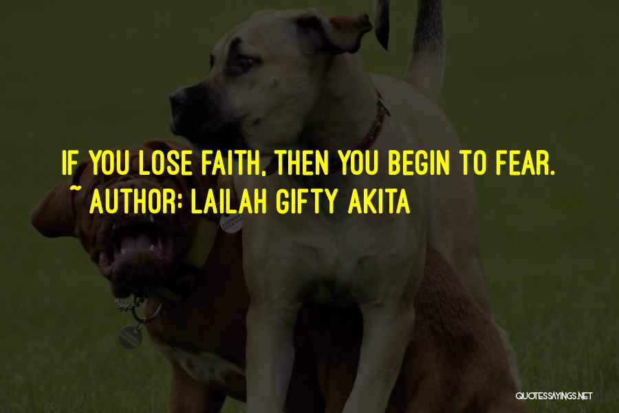 Lailah Gifty Akita Quotes: If You Lose Faith, Then You Begin To Fear.