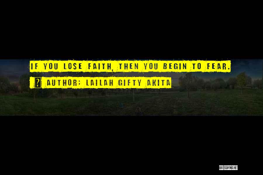 Lailah Gifty Akita Quotes: If You Lose Faith, Then You Begin To Fear.