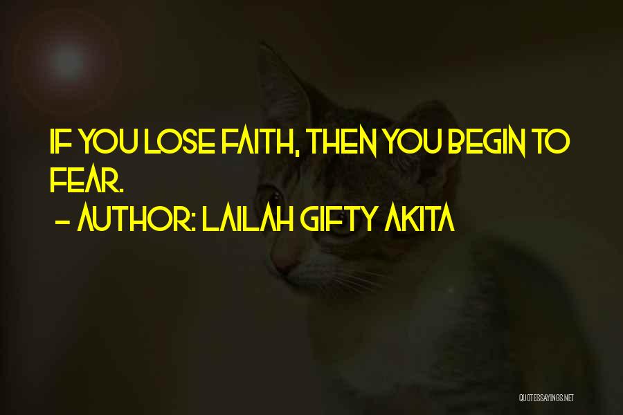 Lailah Gifty Akita Quotes: If You Lose Faith, Then You Begin To Fear.