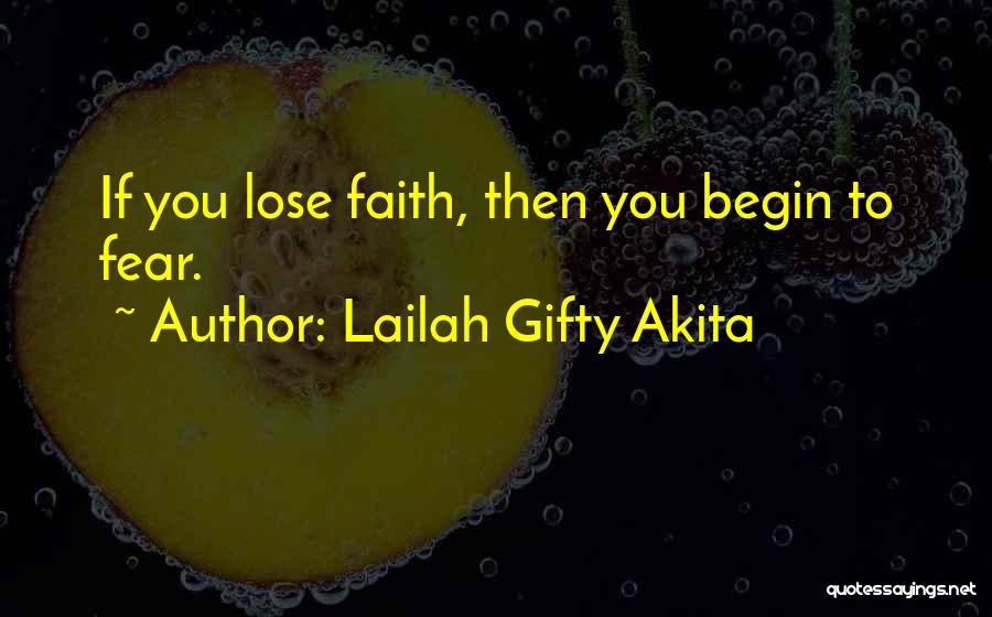 Lailah Gifty Akita Quotes: If You Lose Faith, Then You Begin To Fear.