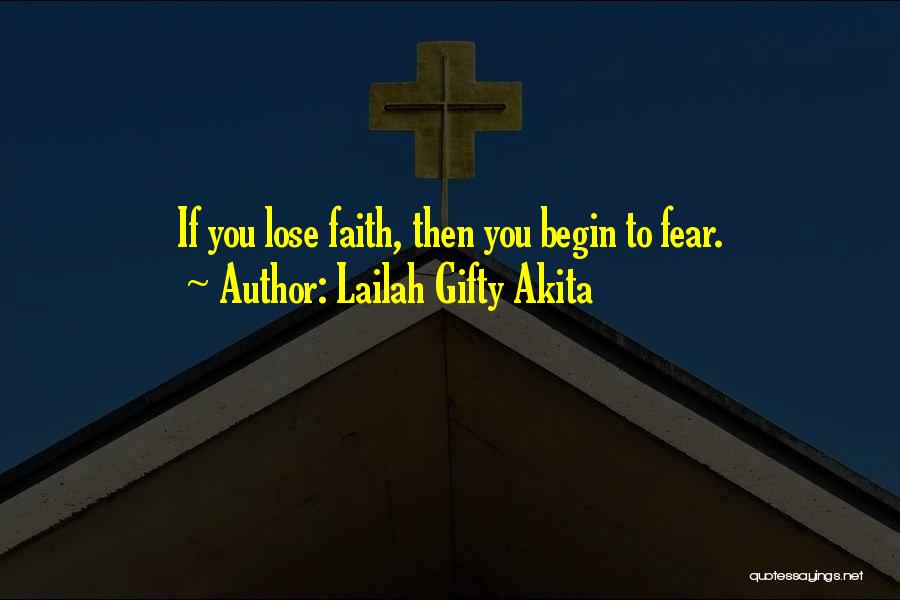 Lailah Gifty Akita Quotes: If You Lose Faith, Then You Begin To Fear.