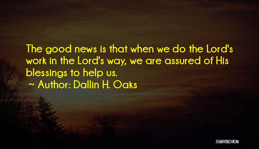 Dallin H. Oaks Quotes: The Good News Is That When We Do The Lord's Work In The Lord's Way, We Are Assured Of His