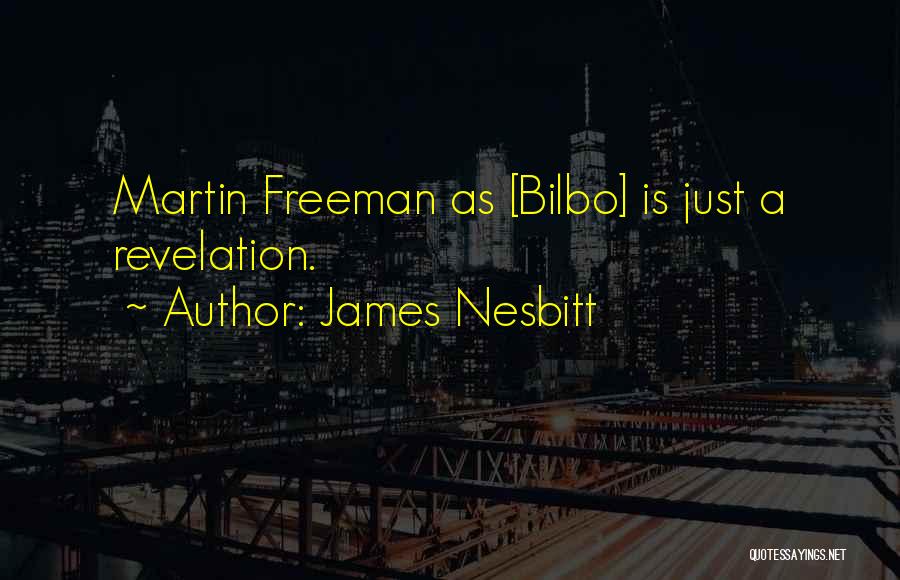 James Nesbitt Quotes: Martin Freeman As [bilbo] Is Just A Revelation.