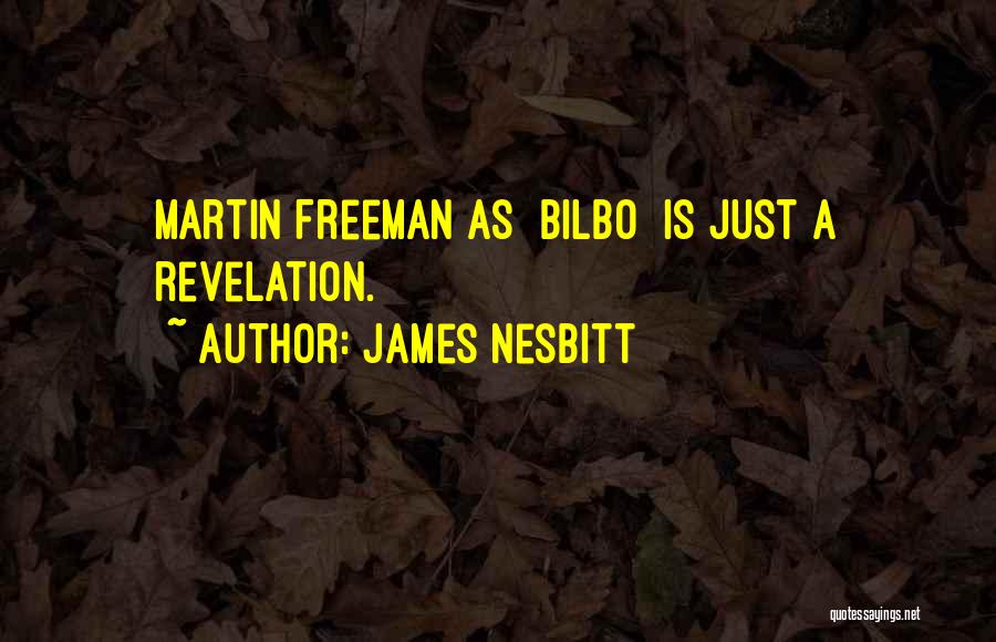James Nesbitt Quotes: Martin Freeman As [bilbo] Is Just A Revelation.