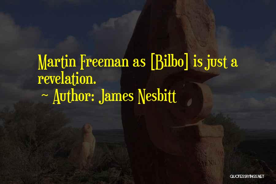 James Nesbitt Quotes: Martin Freeman As [bilbo] Is Just A Revelation.