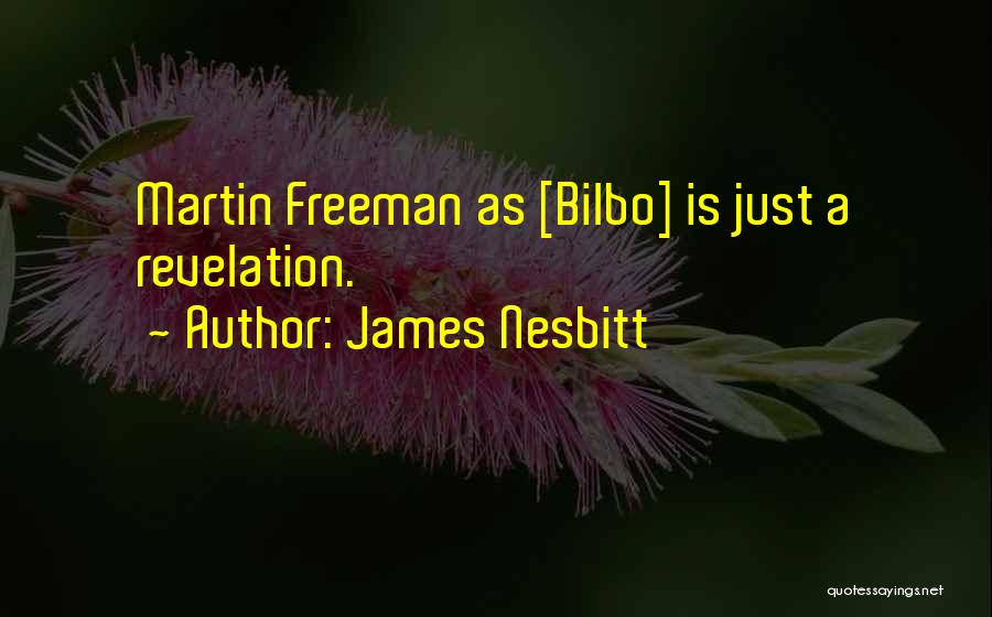 James Nesbitt Quotes: Martin Freeman As [bilbo] Is Just A Revelation.