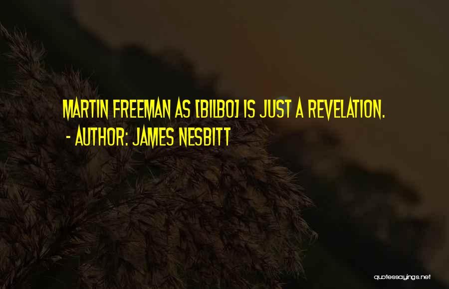 James Nesbitt Quotes: Martin Freeman As [bilbo] Is Just A Revelation.