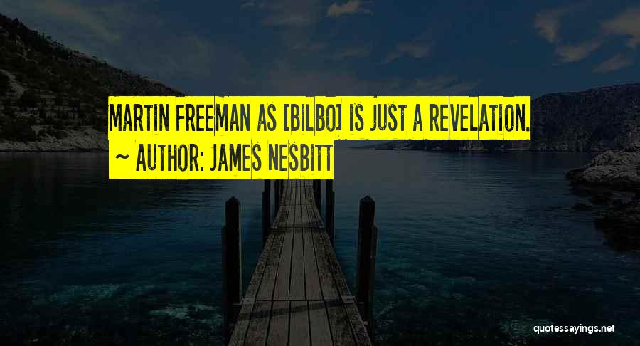 James Nesbitt Quotes: Martin Freeman As [bilbo] Is Just A Revelation.