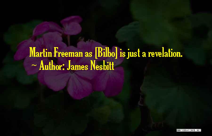 James Nesbitt Quotes: Martin Freeman As [bilbo] Is Just A Revelation.