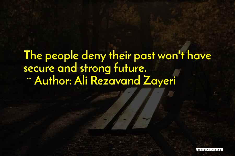 Ali Rezavand Zayeri Quotes: The People Deny Their Past Won't Have Secure And Strong Future.