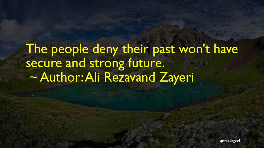 Ali Rezavand Zayeri Quotes: The People Deny Their Past Won't Have Secure And Strong Future.