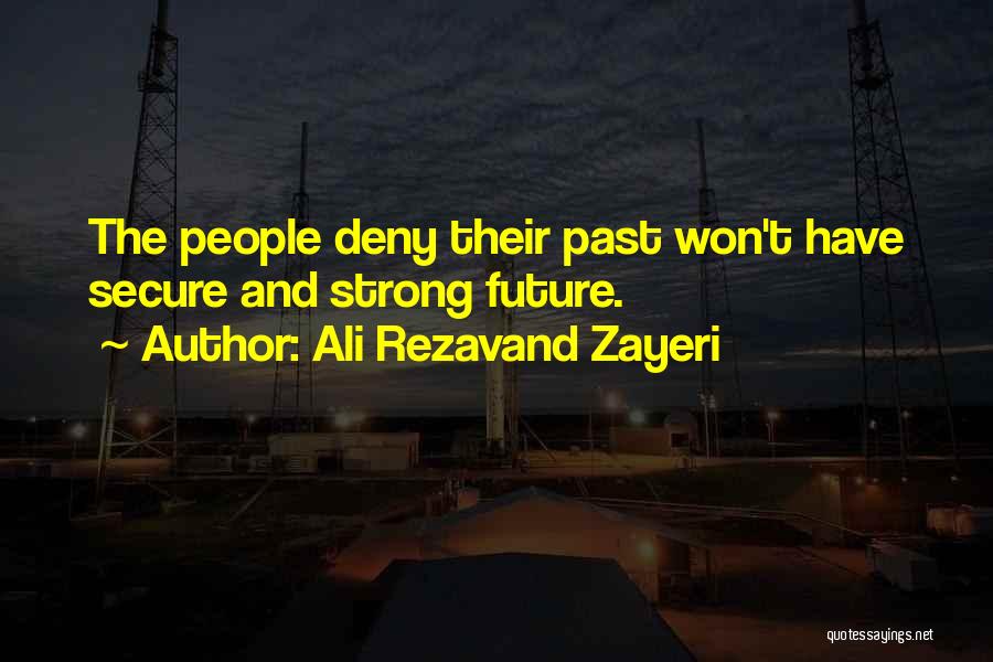 Ali Rezavand Zayeri Quotes: The People Deny Their Past Won't Have Secure And Strong Future.