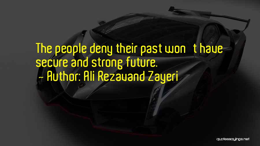 Ali Rezavand Zayeri Quotes: The People Deny Their Past Won't Have Secure And Strong Future.