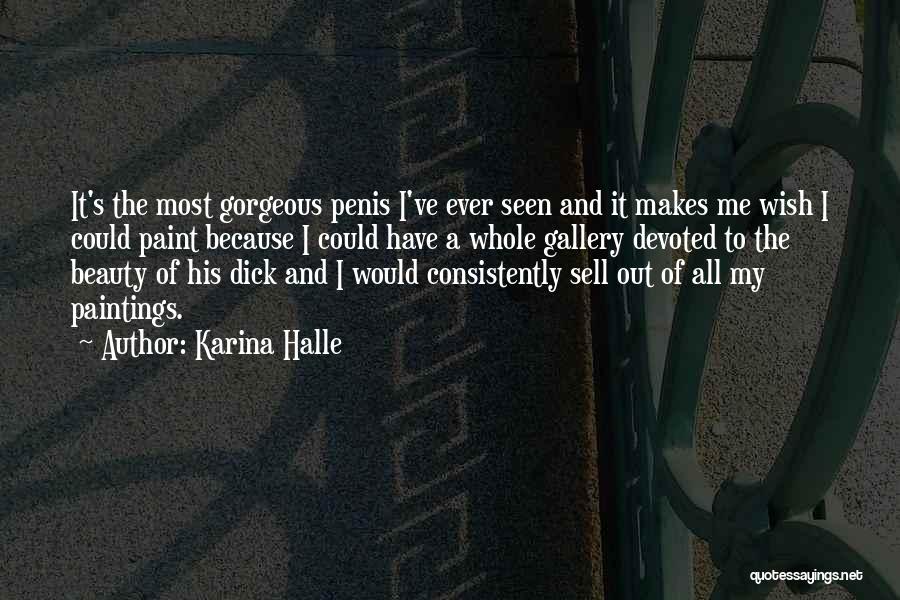 Karina Halle Quotes: It's The Most Gorgeous Penis I've Ever Seen And It Makes Me Wish I Could Paint Because I Could Have