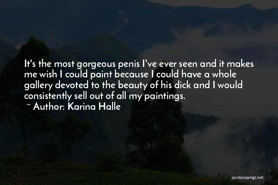 Karina Halle Quotes: It's The Most Gorgeous Penis I've Ever Seen And It Makes Me Wish I Could Paint Because I Could Have