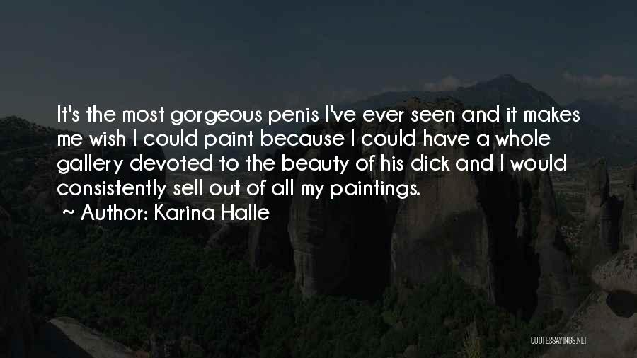 Karina Halle Quotes: It's The Most Gorgeous Penis I've Ever Seen And It Makes Me Wish I Could Paint Because I Could Have