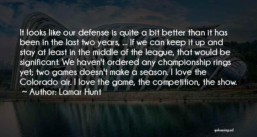 Lamar Hunt Quotes: It Looks Like Our Defense Is Quite A Bit Better Than It Has Been In The Last Two Years, ...