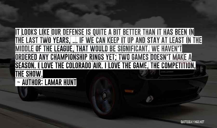 Lamar Hunt Quotes: It Looks Like Our Defense Is Quite A Bit Better Than It Has Been In The Last Two Years, ...