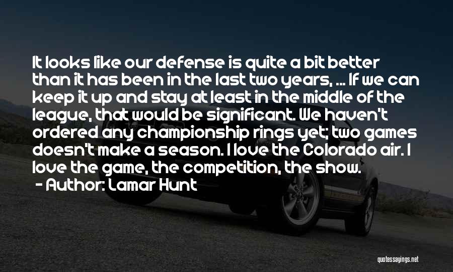 Lamar Hunt Quotes: It Looks Like Our Defense Is Quite A Bit Better Than It Has Been In The Last Two Years, ...