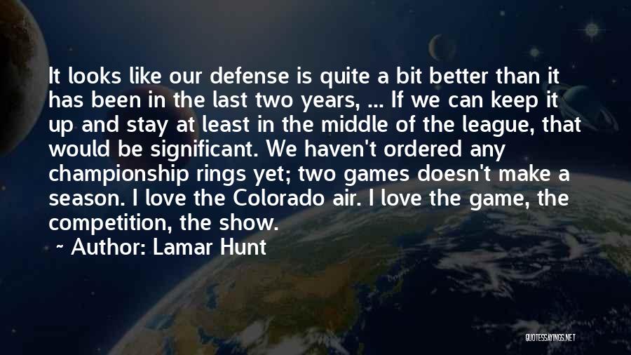 Lamar Hunt Quotes: It Looks Like Our Defense Is Quite A Bit Better Than It Has Been In The Last Two Years, ...