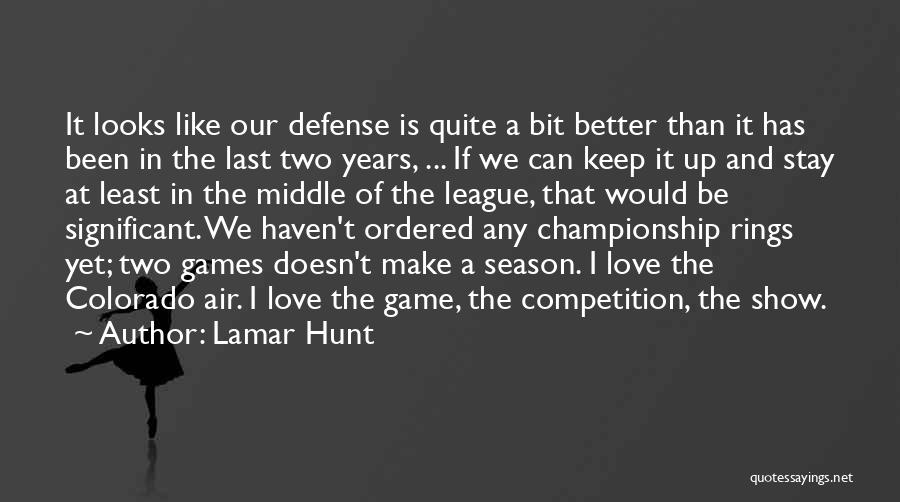 Lamar Hunt Quotes: It Looks Like Our Defense Is Quite A Bit Better Than It Has Been In The Last Two Years, ...