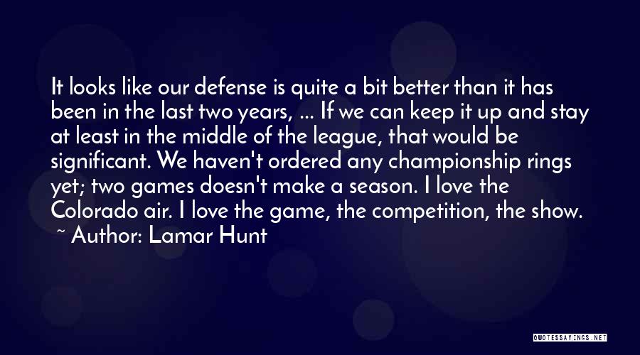 Lamar Hunt Quotes: It Looks Like Our Defense Is Quite A Bit Better Than It Has Been In The Last Two Years, ...