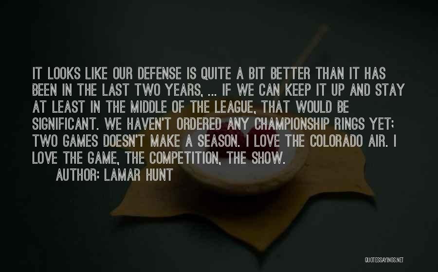 Lamar Hunt Quotes: It Looks Like Our Defense Is Quite A Bit Better Than It Has Been In The Last Two Years, ...