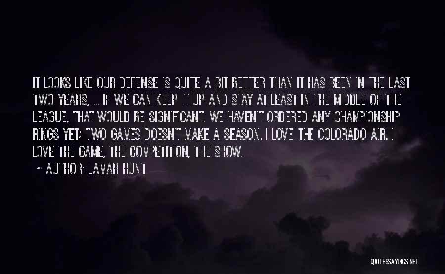 Lamar Hunt Quotes: It Looks Like Our Defense Is Quite A Bit Better Than It Has Been In The Last Two Years, ...