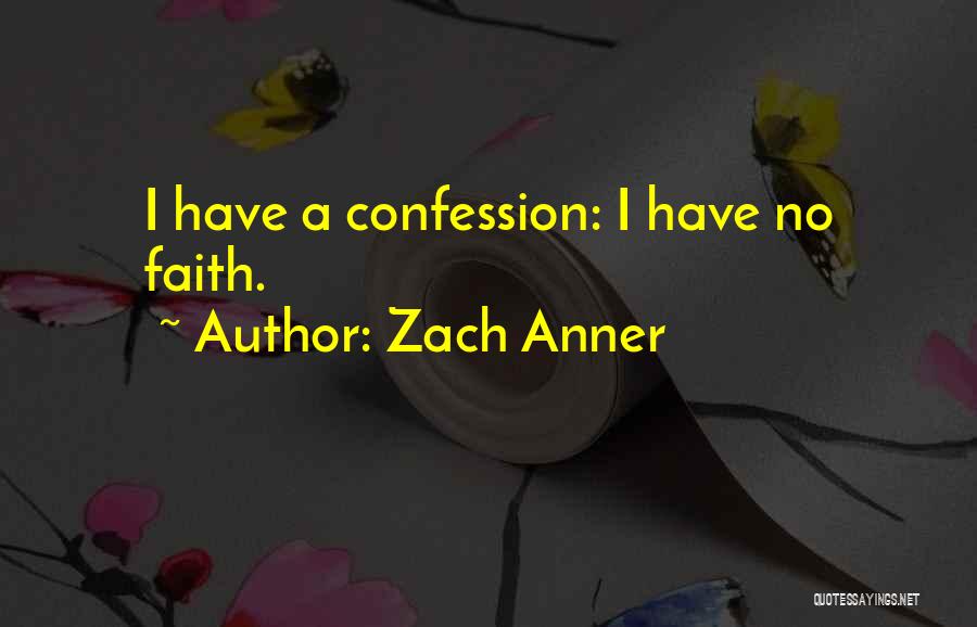 Zach Anner Quotes: I Have A Confession: I Have No Faith.