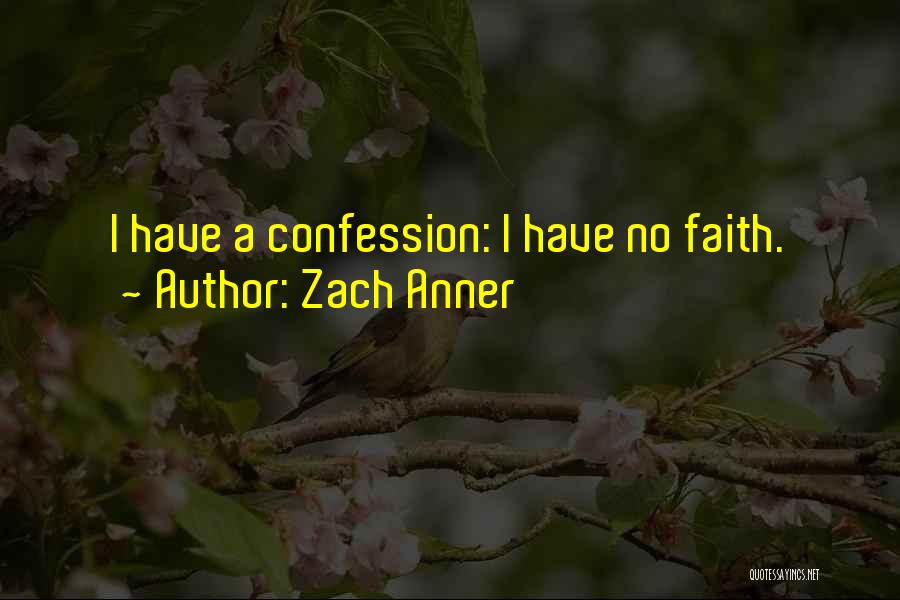 Zach Anner Quotes: I Have A Confession: I Have No Faith.