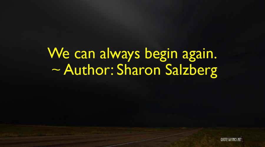 Sharon Salzberg Quotes: We Can Always Begin Again.