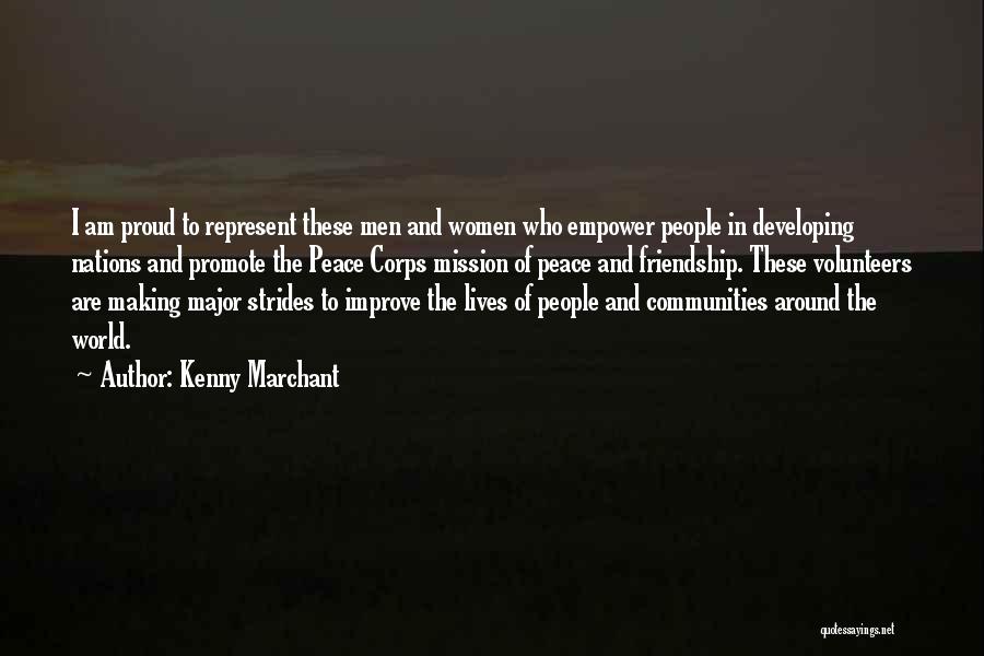 Kenny Marchant Quotes: I Am Proud To Represent These Men And Women Who Empower People In Developing Nations And Promote The Peace Corps