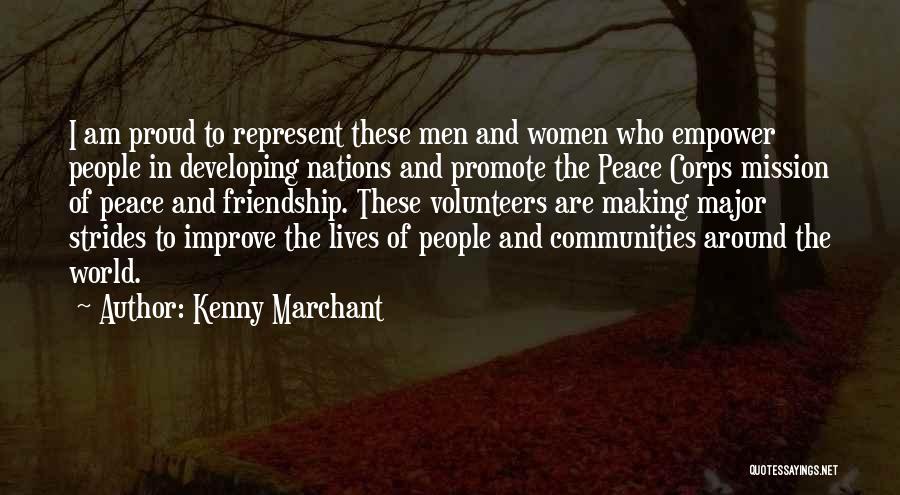 Kenny Marchant Quotes: I Am Proud To Represent These Men And Women Who Empower People In Developing Nations And Promote The Peace Corps