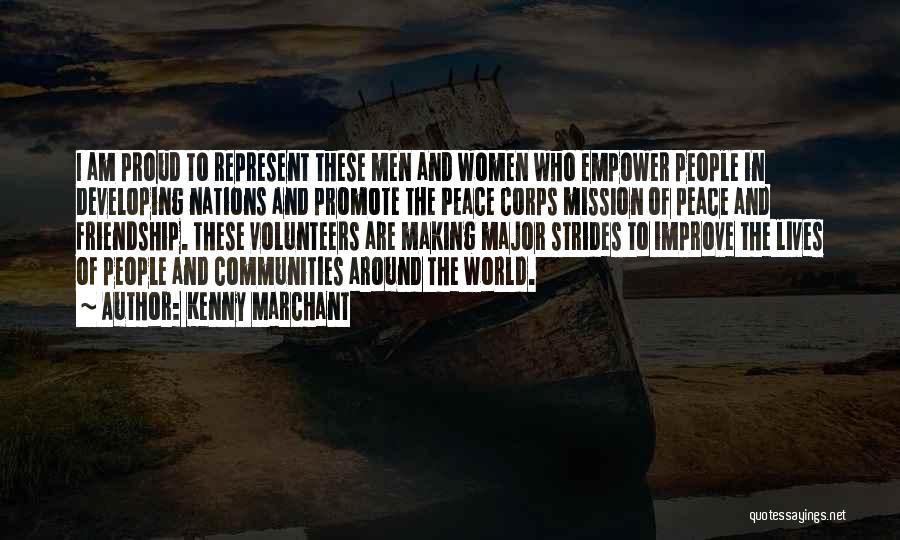 Kenny Marchant Quotes: I Am Proud To Represent These Men And Women Who Empower People In Developing Nations And Promote The Peace Corps