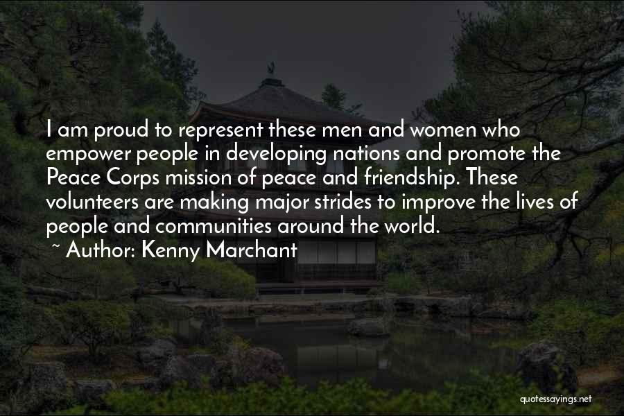 Kenny Marchant Quotes: I Am Proud To Represent These Men And Women Who Empower People In Developing Nations And Promote The Peace Corps