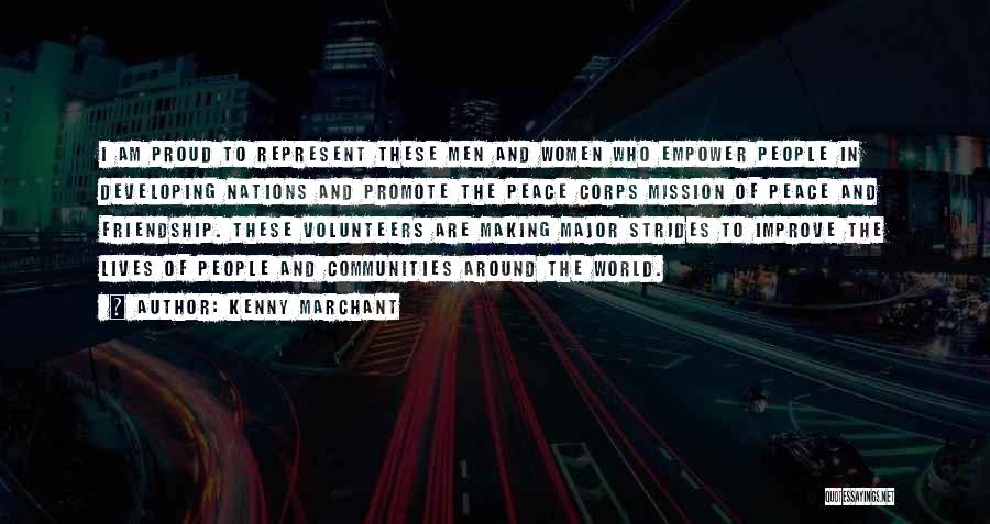 Kenny Marchant Quotes: I Am Proud To Represent These Men And Women Who Empower People In Developing Nations And Promote The Peace Corps