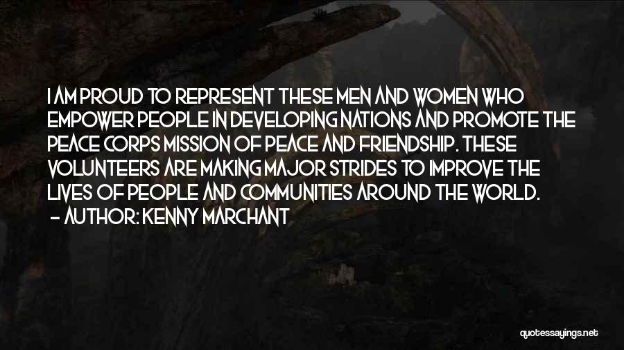 Kenny Marchant Quotes: I Am Proud To Represent These Men And Women Who Empower People In Developing Nations And Promote The Peace Corps