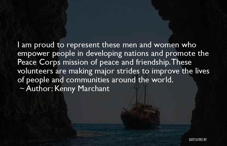 Kenny Marchant Quotes: I Am Proud To Represent These Men And Women Who Empower People In Developing Nations And Promote The Peace Corps