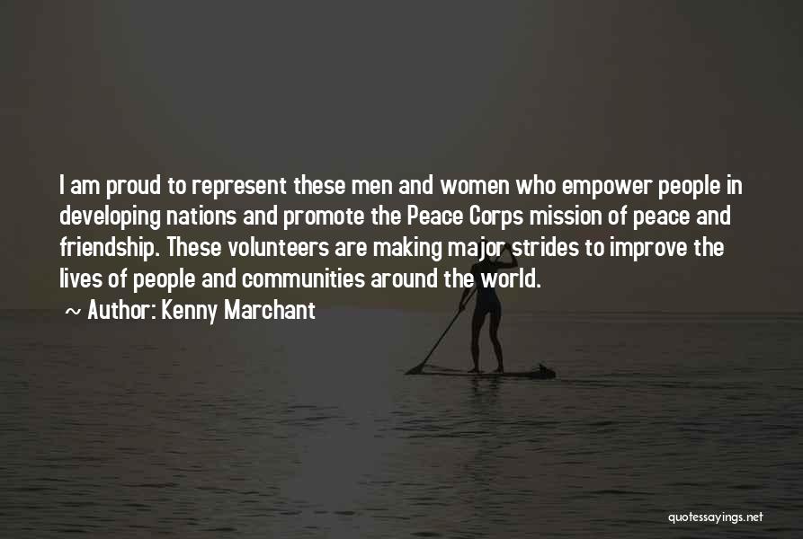 Kenny Marchant Quotes: I Am Proud To Represent These Men And Women Who Empower People In Developing Nations And Promote The Peace Corps