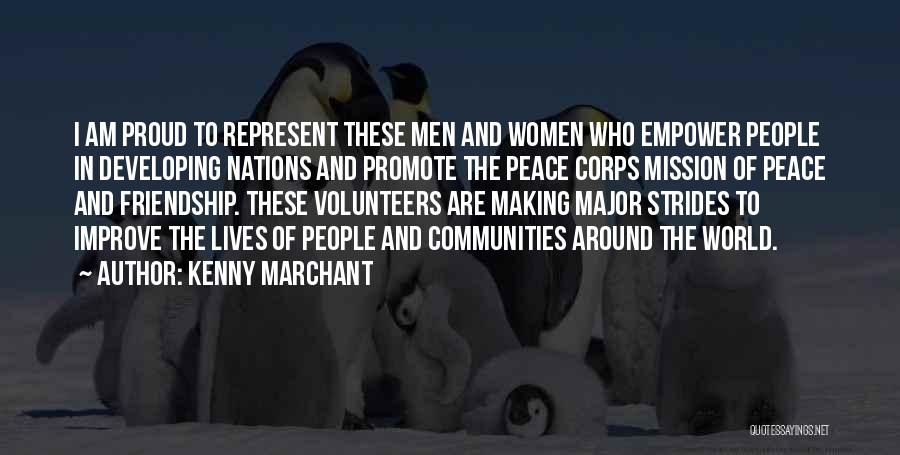 Kenny Marchant Quotes: I Am Proud To Represent These Men And Women Who Empower People In Developing Nations And Promote The Peace Corps