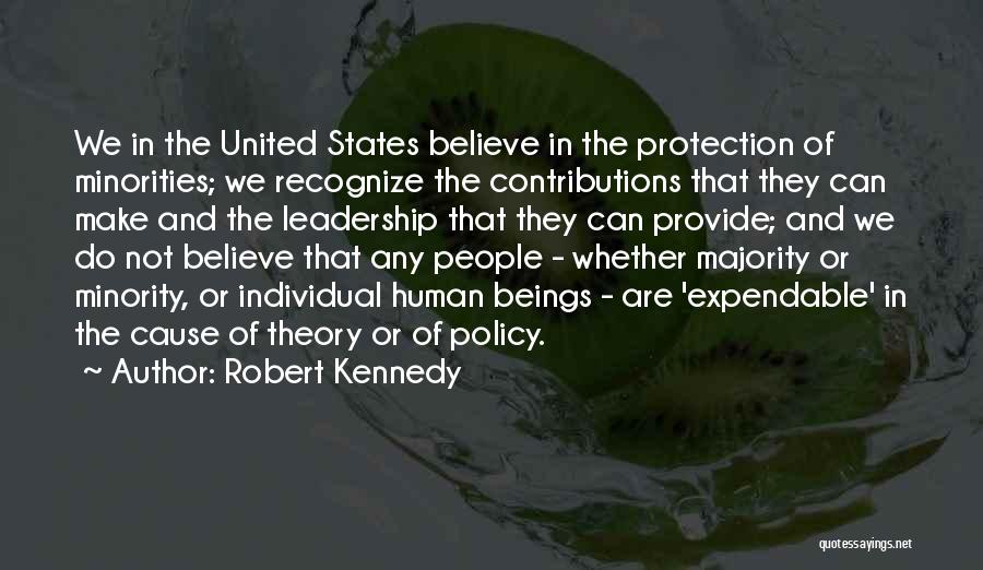 Robert Kennedy Quotes: We In The United States Believe In The Protection Of Minorities; We Recognize The Contributions That They Can Make And