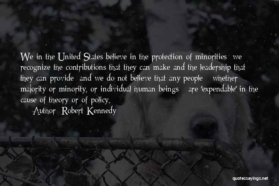 Robert Kennedy Quotes: We In The United States Believe In The Protection Of Minorities; We Recognize The Contributions That They Can Make And