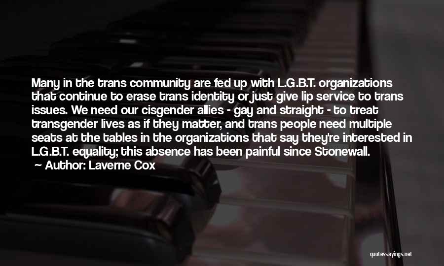 Laverne Cox Quotes: Many In The Trans Community Are Fed Up With L.g.b.t. Organizations That Continue To Erase Trans Identity Or Just Give