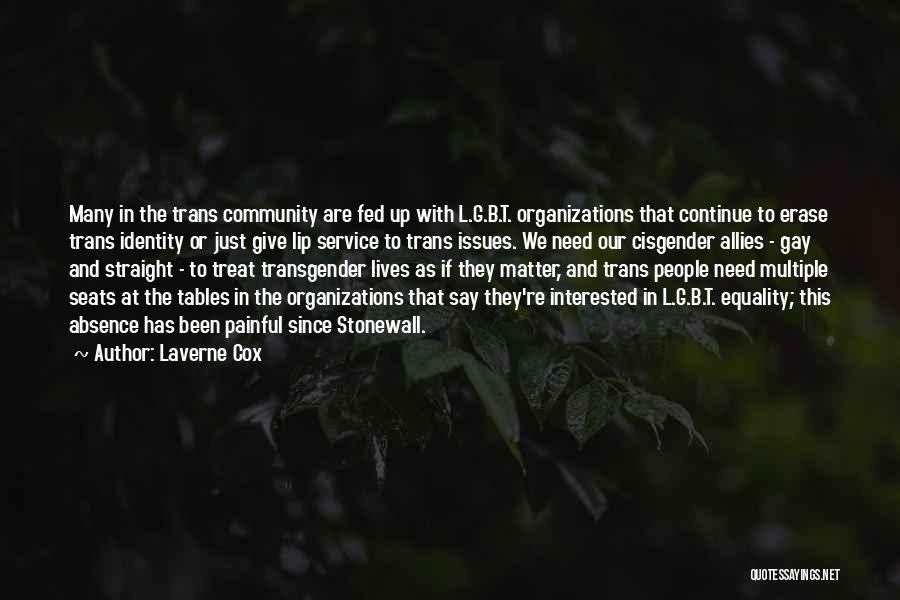 Laverne Cox Quotes: Many In The Trans Community Are Fed Up With L.g.b.t. Organizations That Continue To Erase Trans Identity Or Just Give