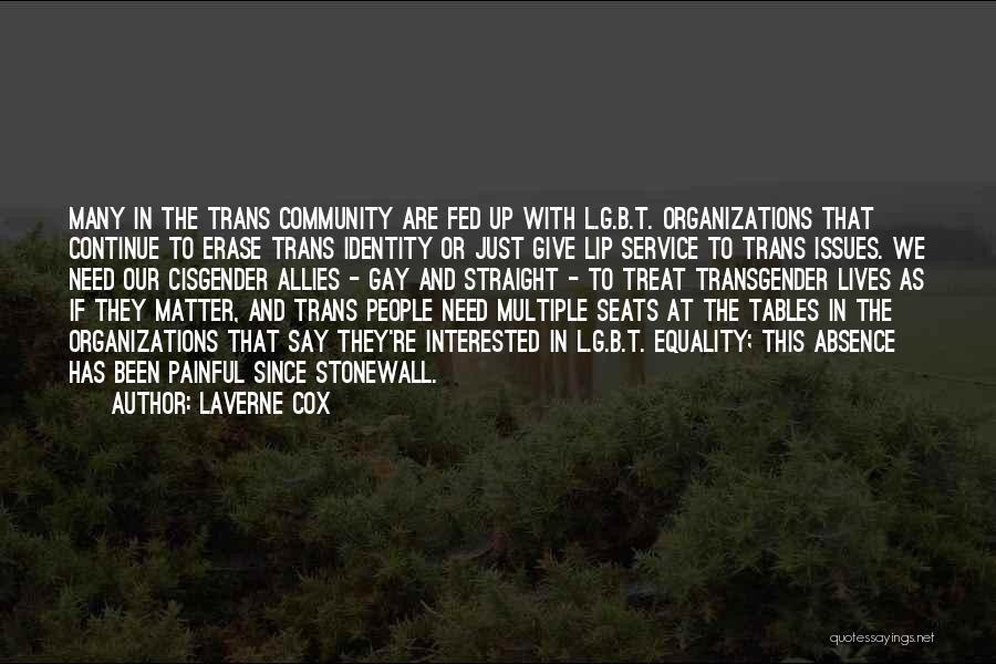 Laverne Cox Quotes: Many In The Trans Community Are Fed Up With L.g.b.t. Organizations That Continue To Erase Trans Identity Or Just Give