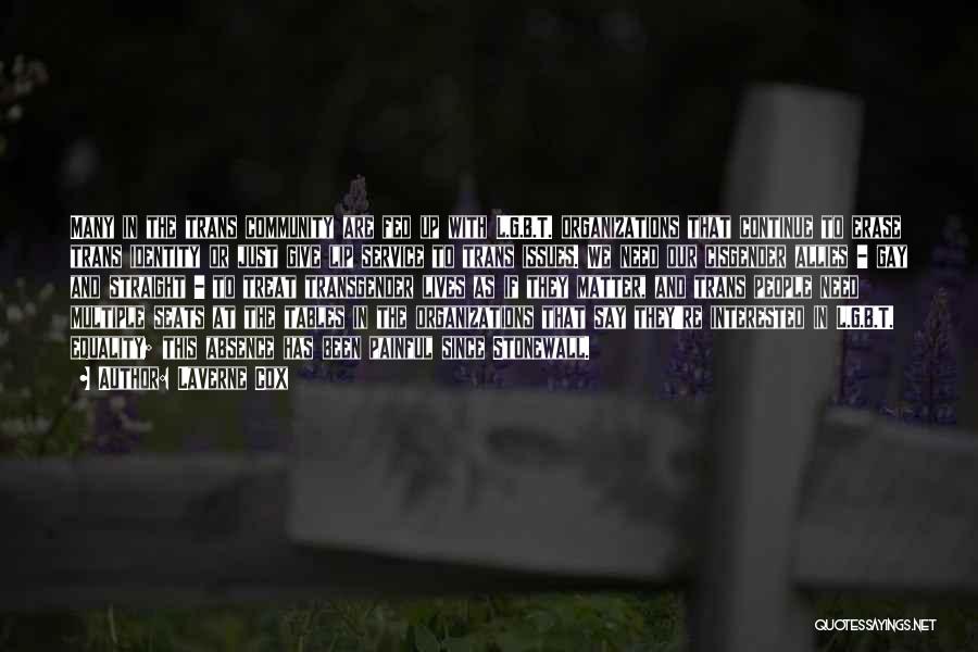 Laverne Cox Quotes: Many In The Trans Community Are Fed Up With L.g.b.t. Organizations That Continue To Erase Trans Identity Or Just Give