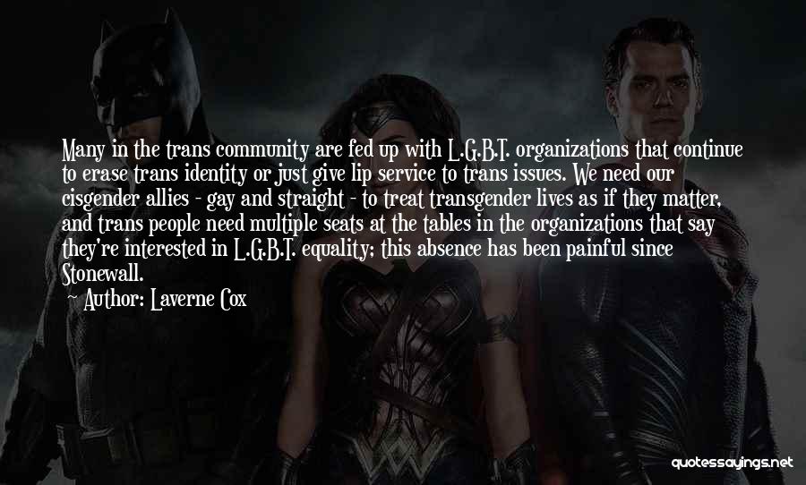 Laverne Cox Quotes: Many In The Trans Community Are Fed Up With L.g.b.t. Organizations That Continue To Erase Trans Identity Or Just Give