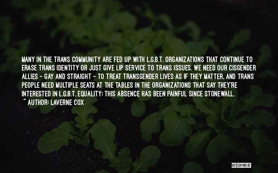 Laverne Cox Quotes: Many In The Trans Community Are Fed Up With L.g.b.t. Organizations That Continue To Erase Trans Identity Or Just Give