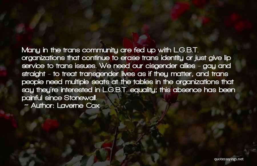 Laverne Cox Quotes: Many In The Trans Community Are Fed Up With L.g.b.t. Organizations That Continue To Erase Trans Identity Or Just Give